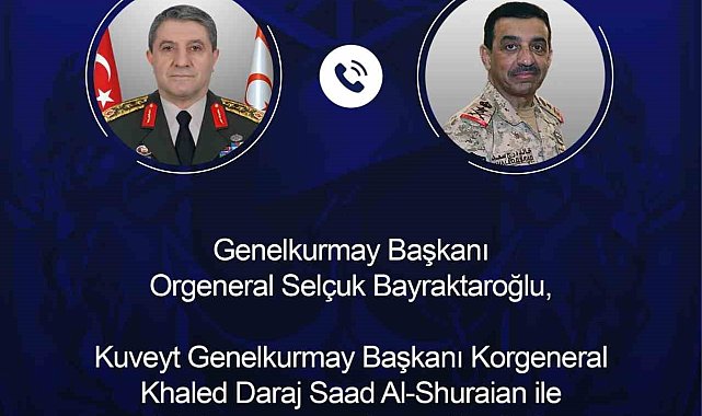 Genelkurmay Başkanı Bayraktaroğlu, Kuveyt Genelkurmay Başkanı Al-Shuraian ile telefonda görüştü