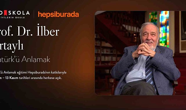 İlber Ortaylı'nın "Atatürk'ü Anlamak" eğitimi, Hepsiburada'nın desteğiyle herkese ücretsiz olarak açıldı