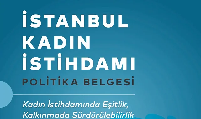 İstanbul Kadın İstihdamı Politika Belgesi yayımlandı