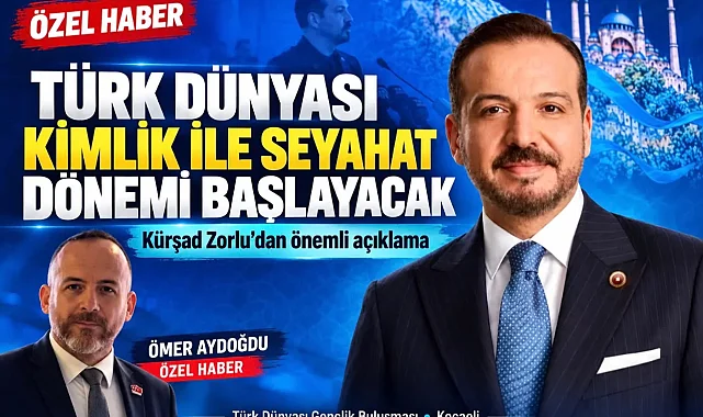 Kürşad Zorlu'dan Türk dünyasına önemli açıklama... Kimlik ile seyahat dönemi başlayacak