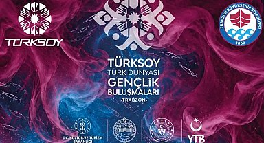Trabzon, Türk Dünyası gençlerini buluşturacak