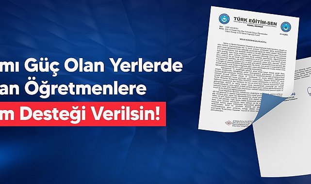 Türk Eğitim-Sen'den ulaşımı güç olan yerlerde çalışan öğretmenlere yol desteği talebi