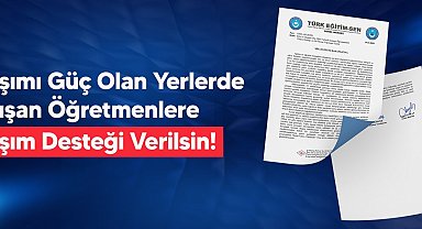 Türk Eğitim-Sen'den ulaşımı güç olan yerlerde çalışan öğretmenlere yol desteği talebi